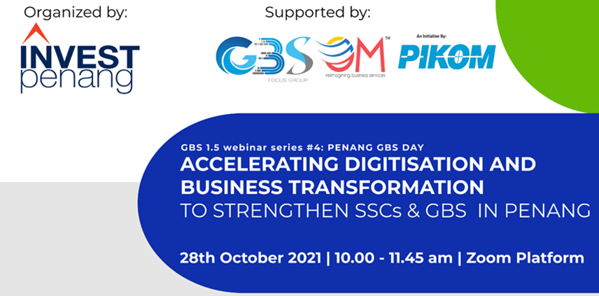 GBS 1.5 webinar series #4: PENANG GBS DAY – “ACCELERATING DIGITISATION AND BUSINESS TRANSFORMATION – TO STRENGTHEN SSCs & GBS IN PENANG”