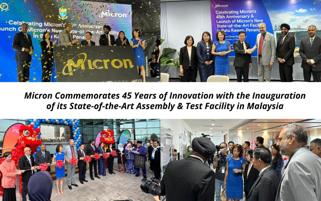 [Press Release] Micron Commemorates 45 Years of Innovation with the Inauguration of its State-of-the-Art Assembly & Test Facility in Malaysia
